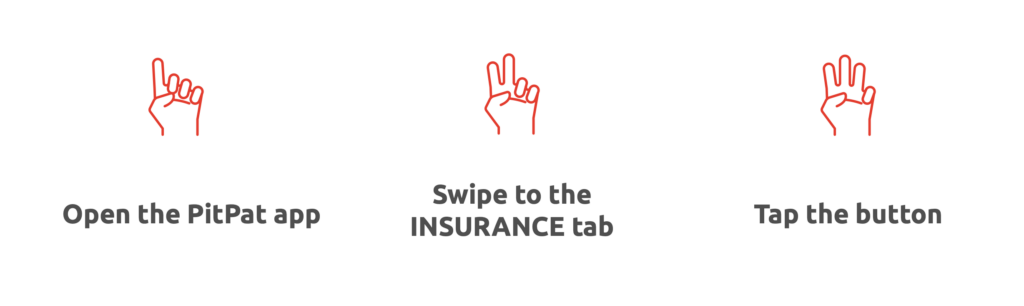 Step one, open the PitPat app. Step two, swipe to the INSURANCE tab. Step three, tap the button.